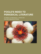 Poole's Index to Periodical Literature: An Index to Periodical Literature