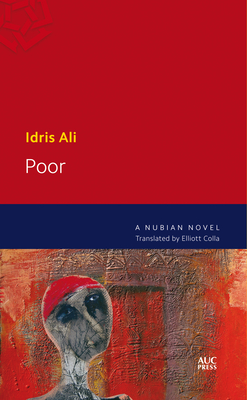 Poor: A Nubian Novel - Ali, Idris, and Colla, Elliott (Translated by)