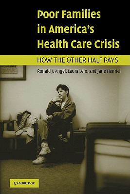 Poor Families in America's Health Care Crisis - Angel, Ronald J, and Lein, Laura, and Henrici, Jane M