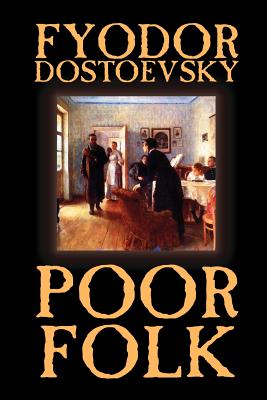 Poor Folk by Fyodor Mikhailovich Dostoevsky, Fiction, Classics - Dostoevsky, Fyodor Mikhailovich