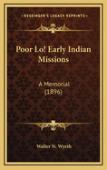 Poor Lo! Early Indian Missions: A Memorial (1896)