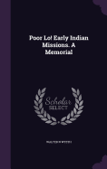 Poor Lo! Early Indian Missions. A Memorial