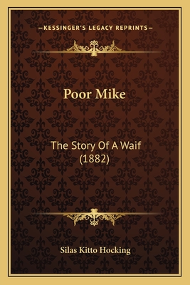 Poor Mike: The Story Of A Waif (1882) - Hocking, Silas Kitto