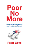 Poor No More: Rethinking Dependency and the War on Poverty