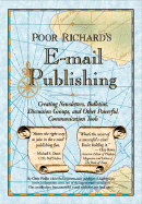 Poor Richard's Email Publishing: Creating Newsletters, Bulletins, Discussion Groups, and Other Powerful Communication Tools