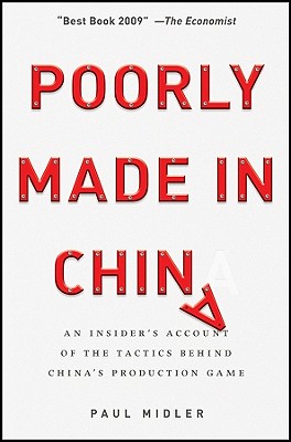 Poorly Made in China: An Insider's Account of the Tactics Behind China's Production Game - Midler, Paul