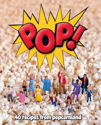 Pop!: 40 Recipes from Popcornland - Couture, Paige