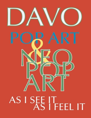 Pop Art And Neo-Pop Art, As I See It and Feel It - Scobie-Mitchell, William (Editor), and Davo