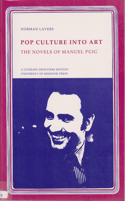 Pop Culture Into Art: The Novels of Manuel Puig Volume 1 - Lavers, Norman