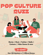 Pop Culture Quiz Book: Over 330 Questions In 11 Different Topics Including Music, TV, Games, Fashion, and More