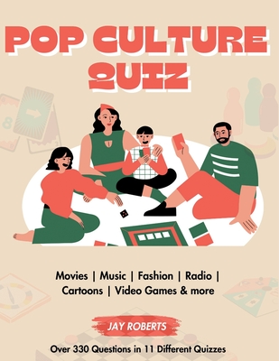 Pop Culture Quiz Book: Over 330 Questions In 11 Different Topics Including Music, TV, Games, Fashion, and More - Everyday, Christmas, and Roberts, Jay