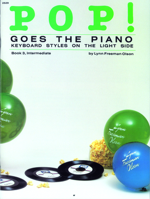 Pop! Goes the Piano, Bk 3: Keyboard Styles on the Light Side - Olson, Lynn Freeman (Composer)
