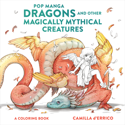 Pop Manga Dragons and Other Magically Mythical Creatures: A Coloring Book - D'Errico, Camilla