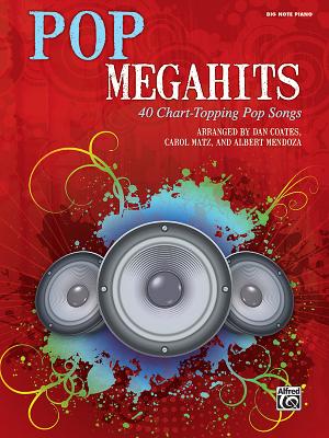 Pop Megahits: 40 Chart-Topping Pop Songs (Big Note Piano) - Coates, Dan, and Matz, Carol, and Mendoza, Albert