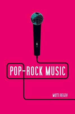 Pop-Rock Music: Aesthetic Cosmopolitanism in Late Modernity - Regev, Motti