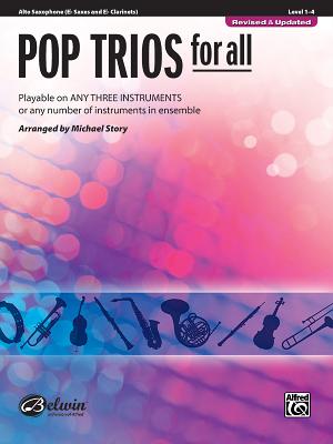 Pop Trios for All: Alto Saxophone (E-Flat Saxes and E-Flat Clarients), Level 1-4: Playable on Any Three Instruments or Any Number of Instruments in Ensemble - Story, Michael