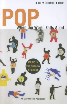 Pop, When the World Falls Apart: Music in the Shadow of Doubt - Weisbard, Eric (Editor)