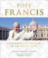 Pope Francis: A Photographic Portrait of the People's Pope