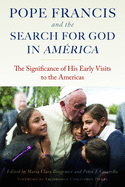 Pope Francis and the Search for God in America: The Significance of His Early Visits to the Americas
