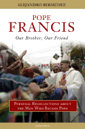 Pope Francis: Our Brother, Our Friend