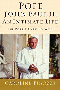 Pope John Paul II: An Intimate Life: The Pope I Knew So Well