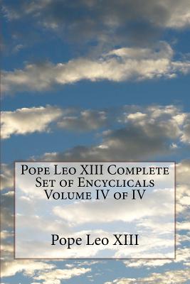 Pope Leo XIII Complete Set of Encyclicals Volume IV of IV - Leo XIII, Pope