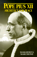 Pope Pius XII: Architect for Peace