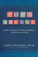 Pop's Advice: Godly Guidance for My Grandkids . . . and Everyone Else