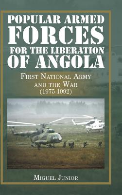 Popular Armed Forces for the Liberation of Angola: First National Army and the War (1975-1992) - Junior, Miguel