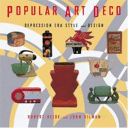 Popular Art Deco: Depression Era Style and Design - Heide, Robert, and Gilman, John