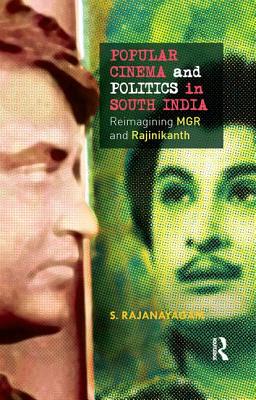 Popular Cinema and Politics in South India: The Films of MGR and Rajinikanth - Rajanayagam, S.