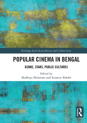 Popular Cinema in Bengal: Genre, Stars, Public Cultures - Mukherjee, Madhuja (Editor), and Bakshi, Kaustav (Editor)