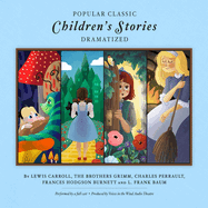 Popular Classic Children's Stories - Dramatized: Featuring Alice in Wonderland, Alice Through the Looking Glass, Snow White, Cinderella, Sleeping Beauty, the Secret Garden, and the Wonderful Wizard of Oz