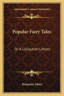Popular Fairy Tales: Or a Lilliputian Library: Containing Twenty-Six Choice Pieces of Fancy and Fiction - Tabart, Benjamin (Editor)