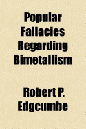 Popular Fallacies Regarding Bimetallism