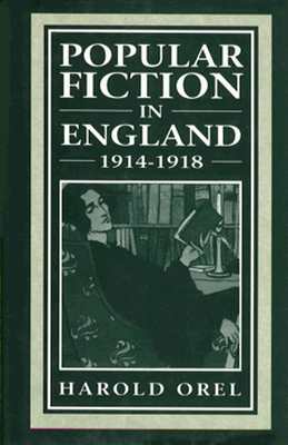 Popular Fiction in England, 1914-1918 - Orel, Harold