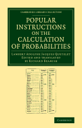 Popular Instructions on the Calculation of Probabilities: To Which Are Appended Notes by Richard Beamish - Quetelet, Lambert Adolphe Jacques, and Beamish, Richard (Edited and translated by)