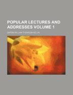 Popular Lectures and Addresses; Volume 1