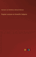 Popular Lectures on Scientific Subjects