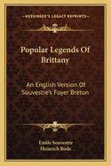 Popular Legends Of Brittany: An English Version Of Souvestre's Foyer Breton