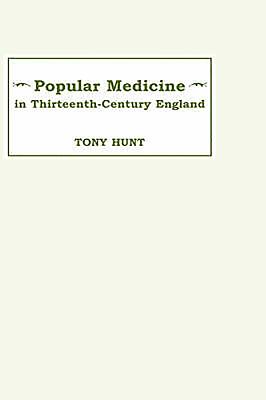 Popular Medicine in 13th-Century England: Introduction and Texts - Hunt, Tony