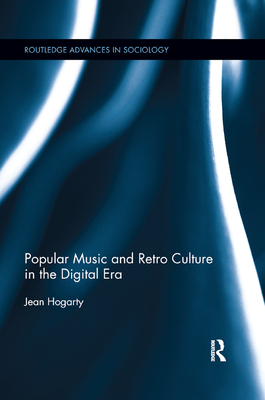 Popular Music and Retro Culture in the Digital Era - Hogarty, Jean