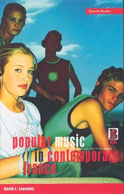 Popular Music in Contemporary France: Authenticity, Politics, Debate - Looseley, David