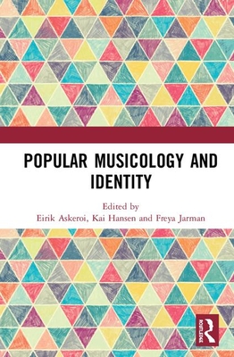 Popular Musicology and Identity: Essays in Honour of Stan Hawkins - Hansen, Kai Arne (Editor), and Askeri, Eirik (Editor), and Jarman, Freya (Editor)