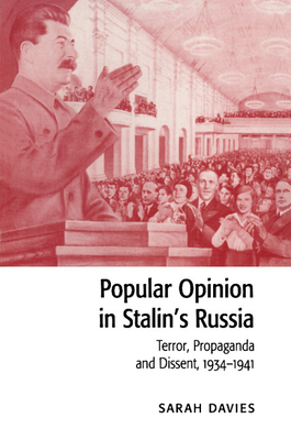 Popular Opinion in Stalin's Russia: Terror, Propaganda and Dissent, 1934-1941 - Davies, Sarah