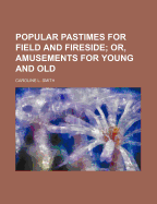 Popular Pastimes for Field and Fireside;