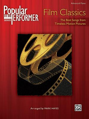 Popular Performer Film Classics: The Best Songs from Timeless Motion Pictures - Hayes, Mark (Composer)