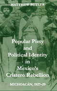 Popular Piety and Political Identity in Mexico's Cristero Rebellion