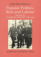 Popular Politics, Riot and Labour: Essays in Liverpool History 1790-1940