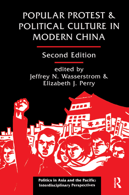 Popular Protest And Political Culture In Modern China: Second Edition - Wasserstrom, Jeffrey N, and Perry, Elizabeth